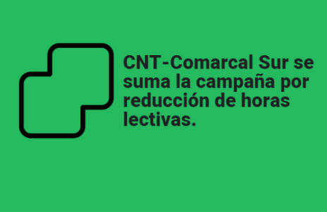 Enseñanza e Intervención Social de CNT-Comarcal Sur se suma a la campaña por la reducción de horas lectivas.