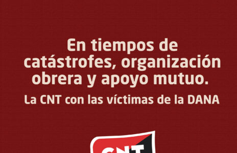 En tiempos de catástrofes, organización obrera y apoyo mutuo. La CNT con las víctimas de la DANA